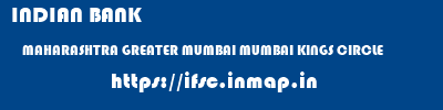 INDIAN BANK  MAHARASHTRA GREATER MUMBAI MUMBAI KINGS CIRCLE  ifsc code